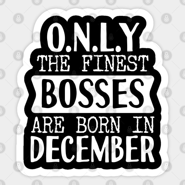 Only The Finest Bosses Are Born In December Sticker by Tesszero